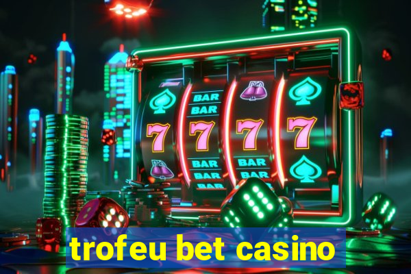 trofeu bet casino